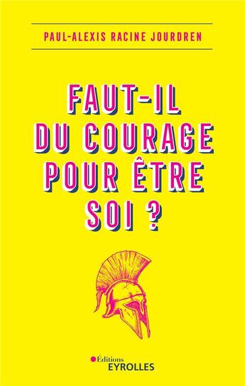 Couverture du livre « Faut-il du courage pour être soi ? » de Paul-Alexis Racine Jourdren aux éditions Eyrolles