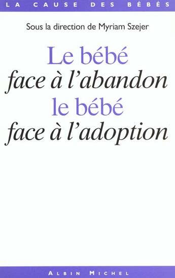 Couverture du livre « Le bebe face a l'abandon - le bebe face a l'adoption » de Myriam Szejer aux éditions Albin Michel