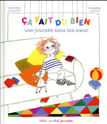 Couverture du livre « Ça fait du bien ; une journée sans ma soeur » de Charlotte Moundlic et Charlotte Gastaut aux éditions Albin Michel