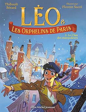 Couverture du livre « Léo et les Orphelins de Paris Tome 2 : Le Clan des maraudeurs » de Florent Sacre et Thibault Berard aux éditions Albin Michel