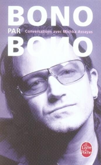 Couverture du livre « Bono par bono ; conversations avec michka assayas » de Bono/Assayas aux éditions Le Livre De Poche