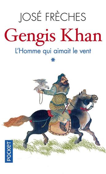 Couverture du livre « Gengis Khan Tome 1 ; l'homme qui aimait le vent » de Jose Freches aux éditions Pocket