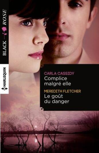 Couverture du livre « Complice malgré elle ; le goût du danger » de Carla Cassidy et Meredith Fletcher aux éditions Harlequin