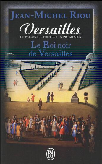 Couverture du livre « Le roi noir de versailles ; le palais de toutes les promesses » de Jean-Michel Riou aux éditions J'ai Lu