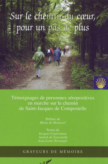 Couverture du livre « Sur le chemin du coeur, pour un pas de plus ; témoignages de personnes séropositives en marche sur le chemin de Saint-Jacques de Compostelle » de Jacques Castermane et Annick De Souzenelle et Jean-Louis Terrangle aux éditions L'harmattan