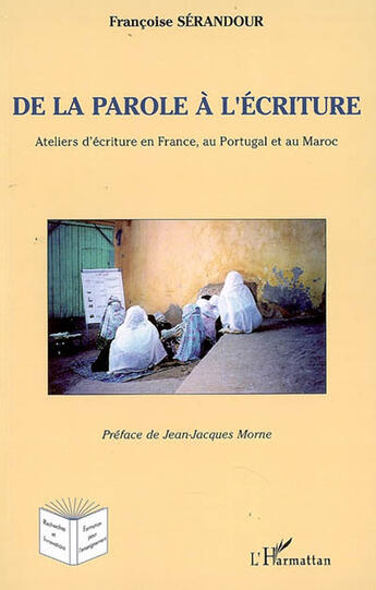 Couverture du livre « De la parole à l'écriture ; ateliers en france, au portugal et au maroc » de Francoise Serandour aux éditions L'harmattan