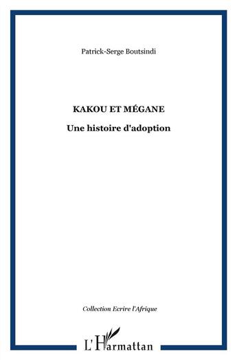 Couverture du livre « Kakou et Mégane ; une histoire d'adoption » de Patrick Serge Boutsindi aux éditions L'harmattan