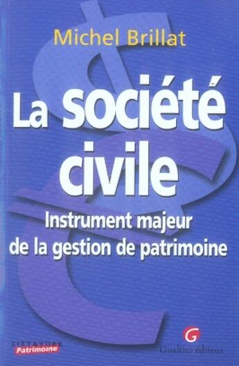 Couverture du livre « La société civile ; instrument majeur de la gestion du patrimoine » de Michel Brillat aux éditions Gualino