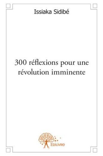 Couverture du livre « 300 réflexions pour une révolution imminente » de Issiaka Sidibe aux éditions Edilivre