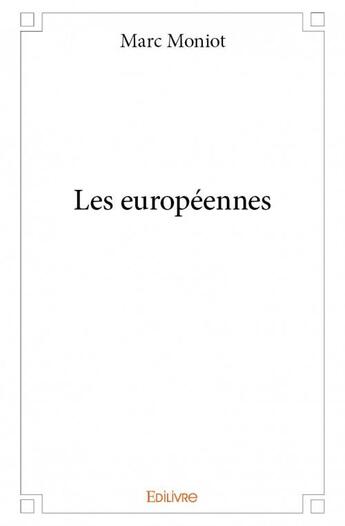 Couverture du livre « Les européennes » de Marc Moniot aux éditions Edilivre