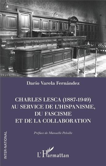 Couverture du livre « Charles Lesca (1887-1949) au service de l'hispanisme, du fascisme et de la Collaboration » de Dario Varela Fernandez aux éditions L'harmattan