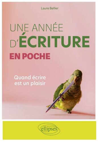 Couverture du livre « Une année d'écriture en poche : Quand écrire est un plaisir » de Laure Bellier aux éditions Ellipses