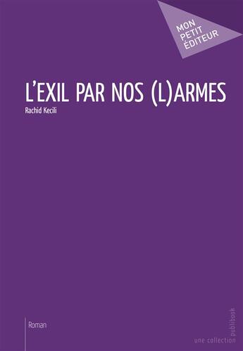 Couverture du livre « L'exil par nos (l)armes » de Rachid Kecili aux éditions Publibook