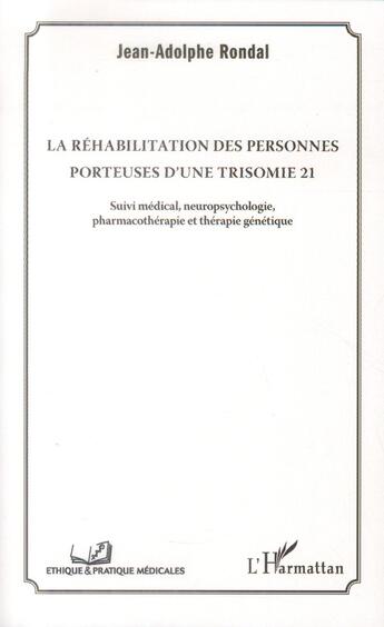 Couverture du livre « La réhabilitation des personnes porteuses d'une trisomie 21 ; suivi médical, neuropsychologie, pharmacothérapie et thérapie génétique » de Jean-Adolphe Rondal aux éditions L'harmattan