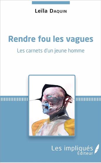 Couverture du livre « Rendre fou les vagues ; les carnets d'un jeune homme » de Leila Daquin aux éditions Les Impliques