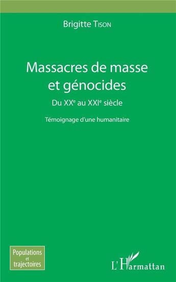 Couverture du livre « Massacres de masse et génocides ; du XXe au XXIe siècle ; témoignage d'une humanitaire » de Brigitte Tison aux éditions L'harmattan