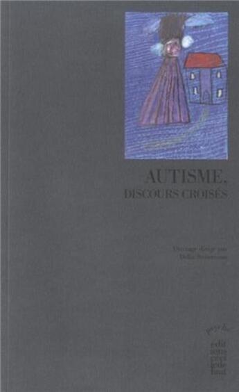 Couverture du livre « Autisme ; discours croisés » de Delia Steinmann aux éditions Cecile Defaut