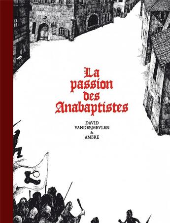 Couverture du livre « La passion des Anabaptistes : Intégrale Tomes 1 à 3 » de Ambre et David Vandermeulen aux éditions Six Pieds Sous Terre