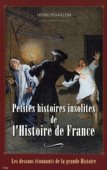 Couverture du livre « Histoires insolites de l'histoire de France » de Henri Pigaillem aux éditions City