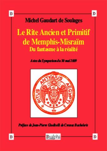 Couverture du livre « Le rite ancien et primitif de Memphis-Misraïm ; du fantasme à la réalité » de Michel Gaudart De Soulages aux éditions Dualpha