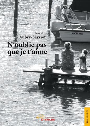 Couverture du livre « N'oublie pas que je t'aime » de Aubry-Sarriot Ingrid aux éditions Jets D'encre