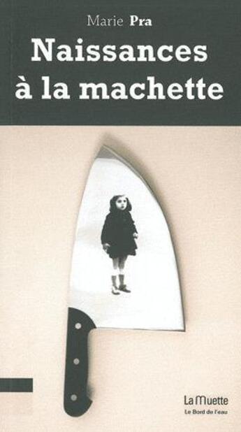 Couverture du livre « Naissances a la machette » de Pra/Celine Correal aux éditions Bord De L'eau
