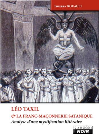 Couverture du livre « Léo Taxil et la franc-maçonnerie satanique ; analyse d'une mystification littéraire » de Thierry Rouault aux éditions Le Camion Blanc