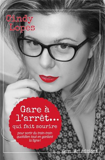 Couverture du livre « Gare à l'arrêt qui fait sourire ! » de Cindy Lopes aux éditions Grrr...art