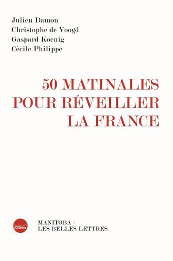 Couverture du livre « 50 matinales pour réveiller la France » de Cecile Philippe et Gaspard Koenig et Julien Damon et Christophe De Voogd aux éditions Manitoba