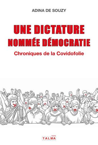 Couverture du livre « Une dictature nommée démocratie : Chroniques de la Covidofolie » de Adina De Souzy aux éditions Talma Studios