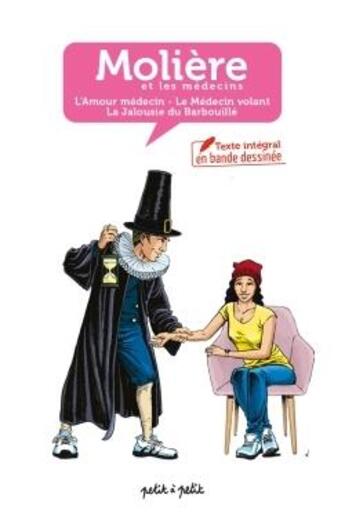 Couverture du livre « Molière et les médecins, texte intégral de trois pièces en BD : l'amour médecin, le médecin volant, la jalousie du barbouillé » de Moliere aux éditions Petit A Petit