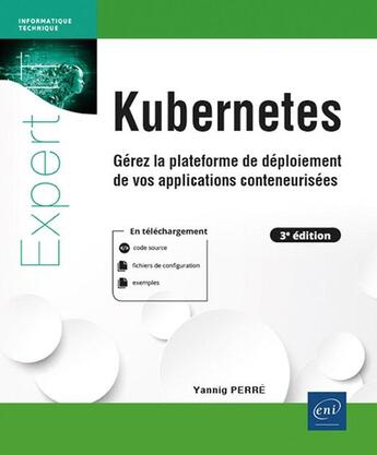 Couverture du livre « Kubernetes : Gérez la plateforme de déploiement de vos applications conteneurisées (3e édition) » de Yannig Perre aux éditions Eni