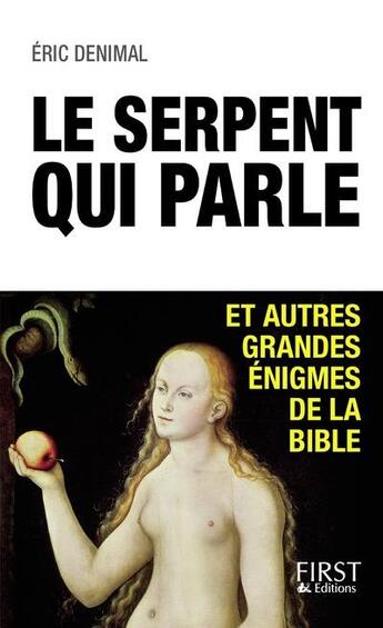 Couverture du livre « Le serpent qui parle ; et autres grandes énigmes de la Bible » de Eric Denimal aux éditions First