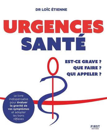 Couverture du livre « Urgences santé : Est-ce grave ? Que faire ? Qui appeler ? » de Loic Etienne aux éditions First