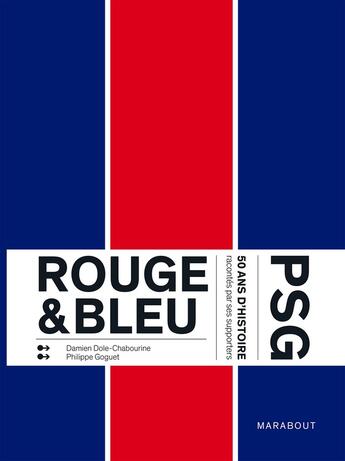 Couverture du livre « Rouge & Bleu : 50 ans d'histoire du PSG racontés par ses supporters » de Damien Dole-Chabourine et Philippe Goguet aux éditions Marabout