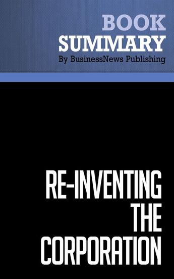 Couverture du livre « Re-Inventing the Corporation : Review and Analysis of Naisbitt and Aburdene's Book » de Businessnews Publish aux éditions Business Book Summaries