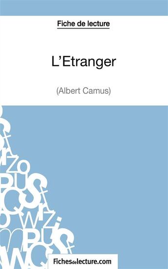 Couverture du livre « L'étranger d'Albert Camus : analyse complète de l'oeuvre » de Alexandre Oudent aux éditions Fichesdelecture.com