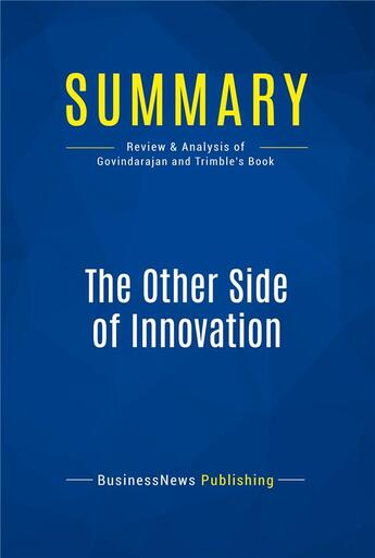 Couverture du livre « Summary: The Other Side of Innovation (review and analysis of Govindarajan and Trimble's Book) » de  aux éditions Business Book Summaries