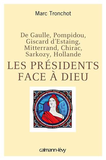 Couverture du livre « Les Présidents face à Dieu » de Marc Tronchot aux éditions Calmann-levy