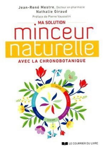 Couverture du livre « Ma solution minceur naturelle avec la chronobotanique » de Nathalie Giraud et Jean-Rene Mestre aux éditions Courrier Du Livre