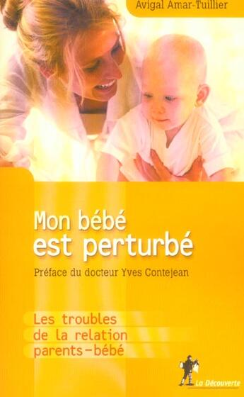 Couverture du livre « Mon bebe est perturbe. les troubles de la relation parents-bebe » de Amar-Tuillier aux éditions La Decouverte