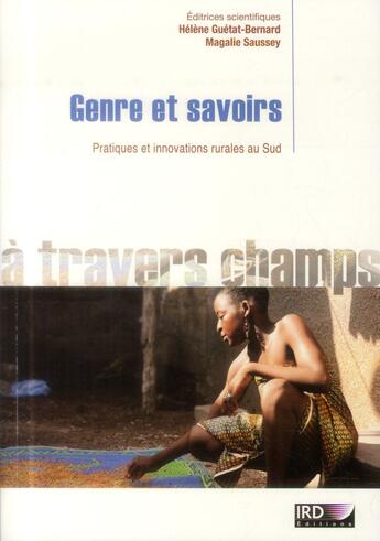 Couverture du livre « Genre et savoirs ; pratiques et innovations rurales au Sud » de Helene Guetat-Bernard et Magalie Saussey aux éditions Ird