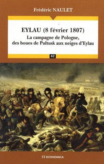 Couverture du livre « Eylau (8 février 1807) ; la campagne de Pologne, de boues de Pultusk aux neiges d'Eylau » de Frederic Naulet aux éditions Economica