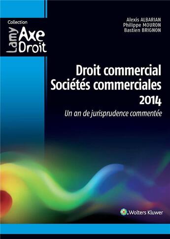 Couverture du livre « Droit commercial, sociétés commerciales 2014 ; un an de jurisprudence commentée (4e édition) » de Alexis Albarian et Philippe Mouron et Bastien Brignon aux éditions Lamy