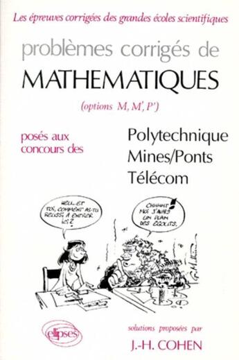 Couverture du livre « Problèmes corrigés de mathématiques, options M, M',P' posés au concours de Polytechnique, Mines, Ponts, Télécom t.4 (1989-1990) » de Jean-Herve Cohen aux éditions Ellipses