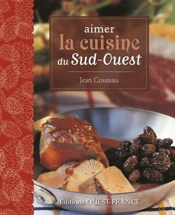 Couverture du livre « Aimer la cuisine du Sud-Ouest » de Jean Coussau aux éditions Ouest France