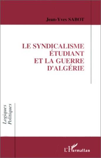 Couverture du livre « Le syndicalisme étudiant et la guerre d'Algérie » de Jean-Yves Sabot aux éditions L'harmattan