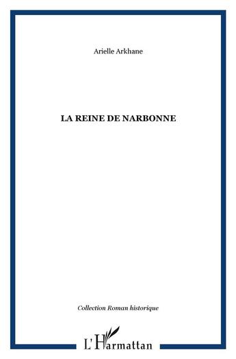 Couverture du livre « LA REINE DE NARBONNE » de Arielle Arkhane aux éditions L'harmattan