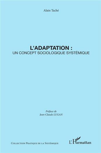 Couverture du livre « L'adaptation ; un concept sociologique systémique » de Alain Tache aux éditions L'harmattan