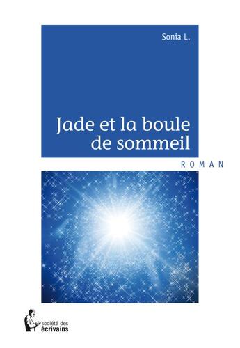 Couverture du livre « Jade et la boule de sommeil » de Sonia L. aux éditions Societe Des Ecrivains